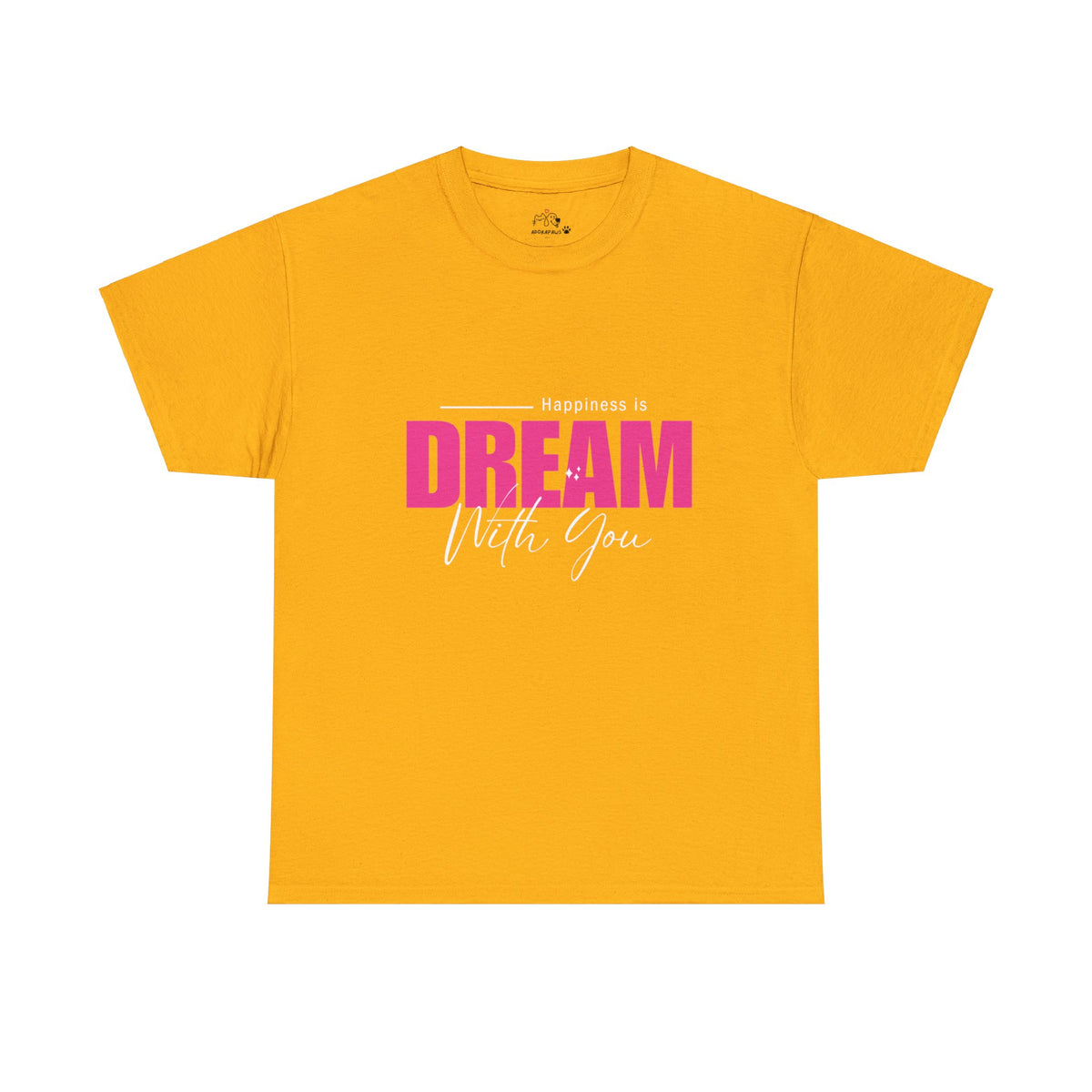 Happiness Is Dream With You T-shirt