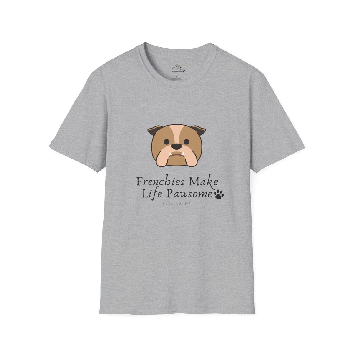 Frenchies make life pawsome T-shirt